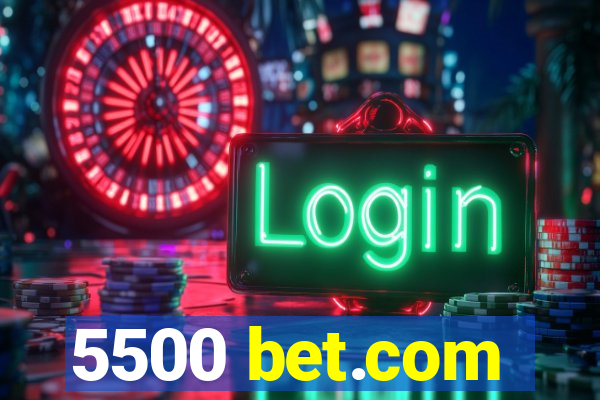 5500 bet.com